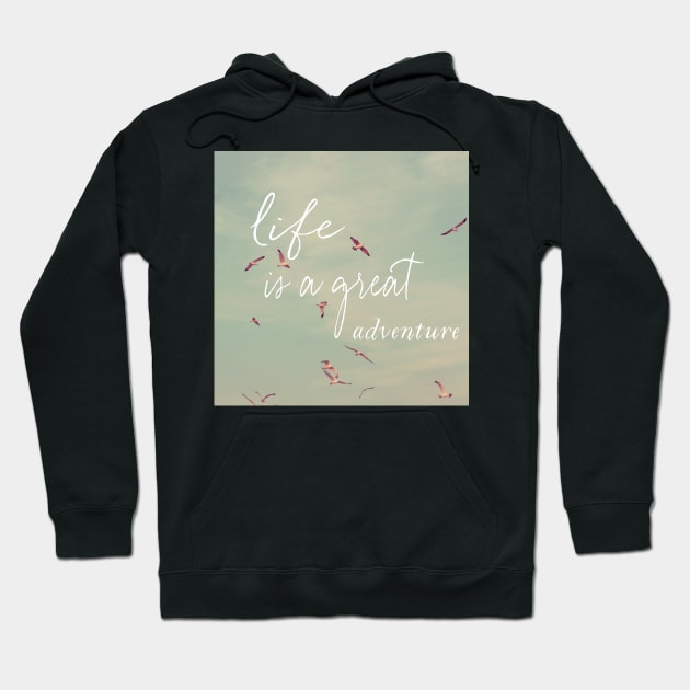 Life Is A Great Adventure Hoodie by ALICIABOCK